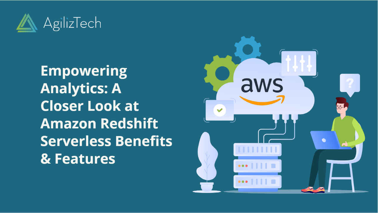 Amazon Redshift Serverless: Features & Benefits - AgilizTech