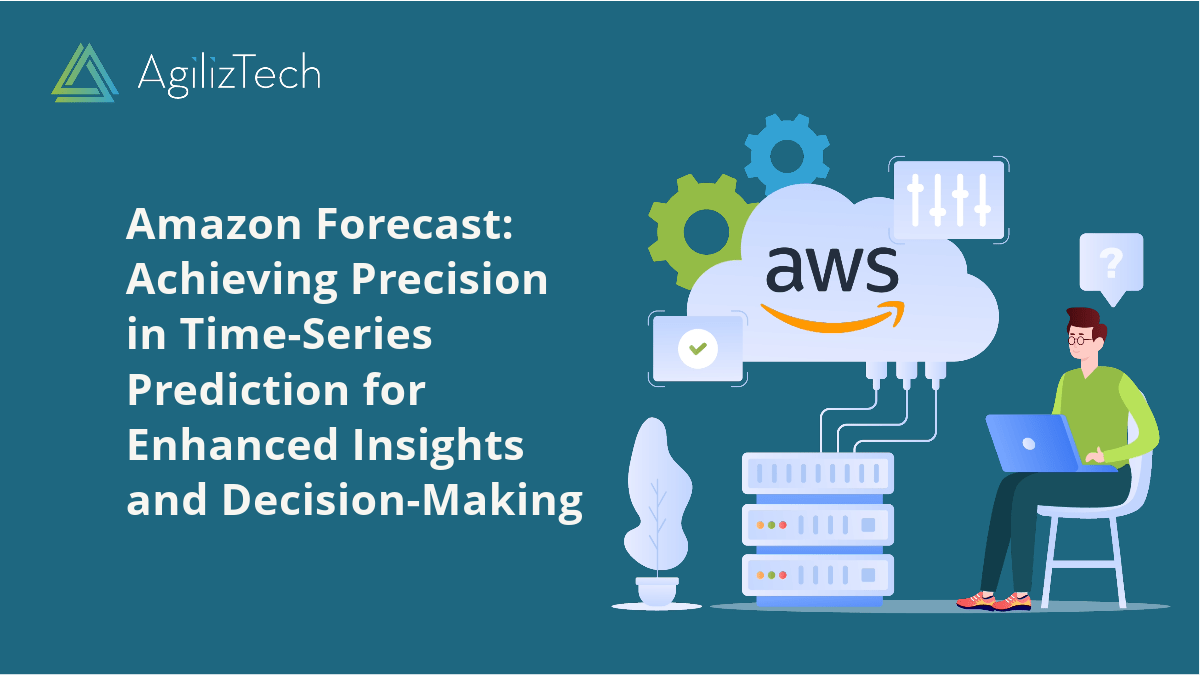 Amazon Forecast: Precision in Time-Series Prediction - AgilizTech