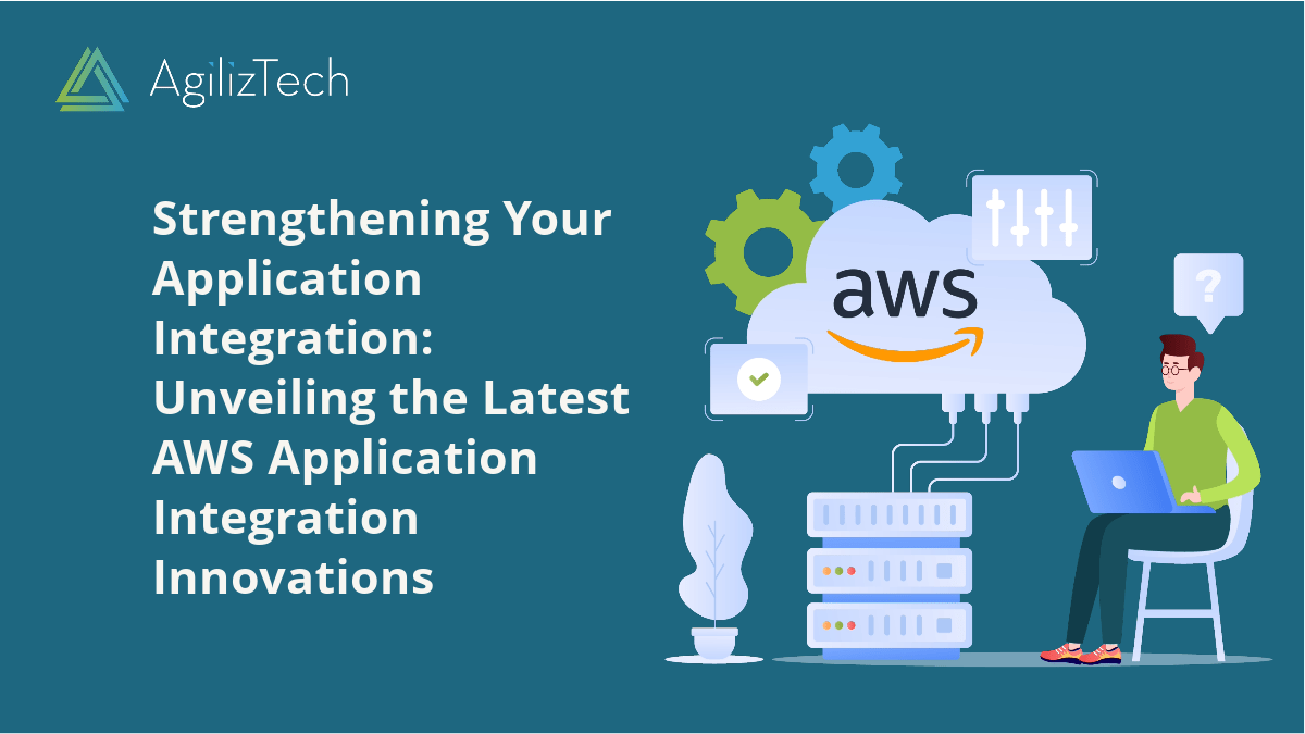 AWS Application Integration: What's New - AgilizTech